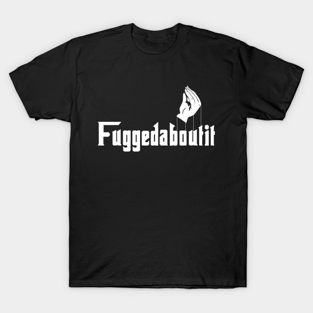 Fuggedaboutit T-Shirt by Three Meat Curry